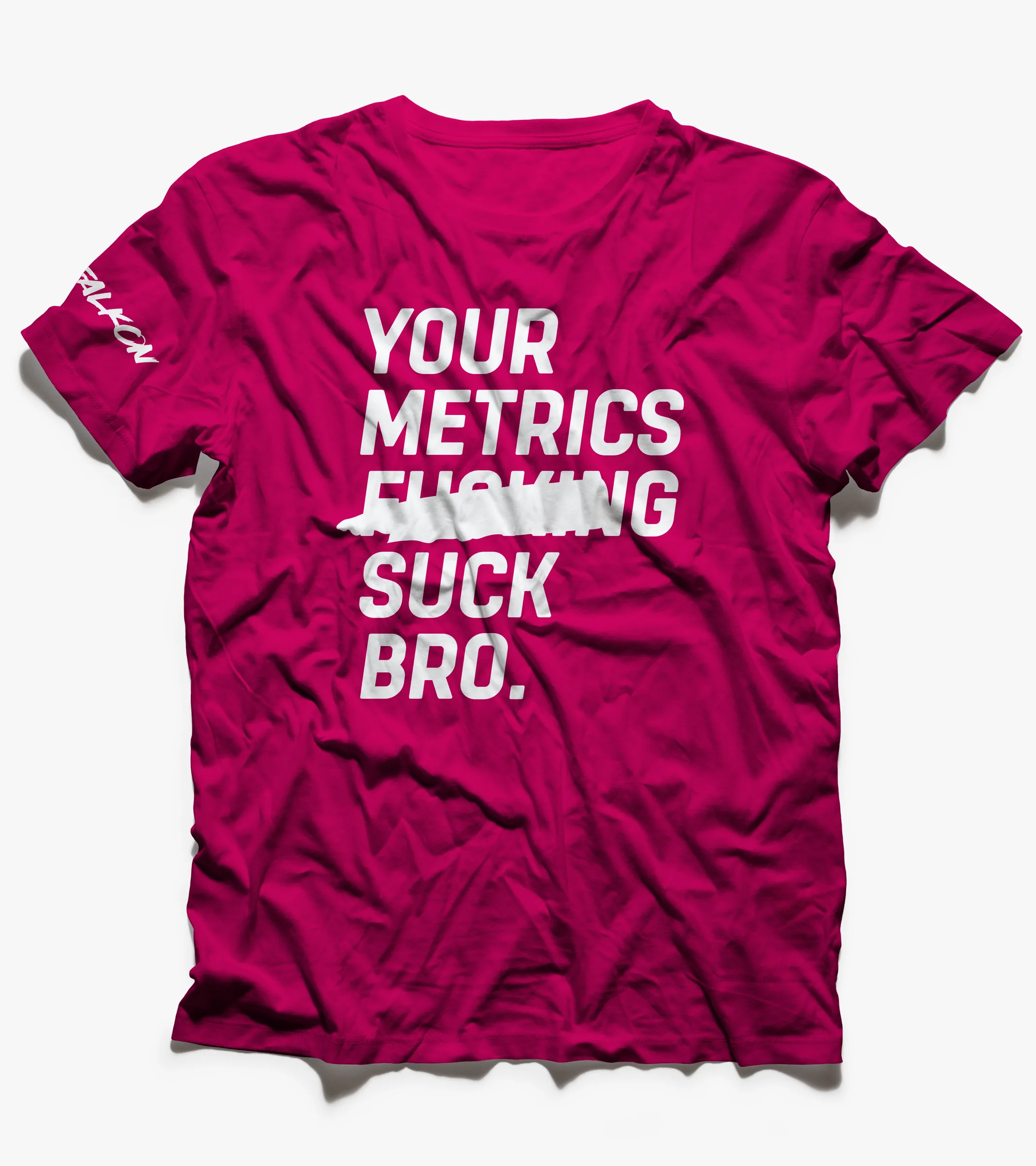 Magenta tee reading Your metrics fucking suck bro, with the swear painted out